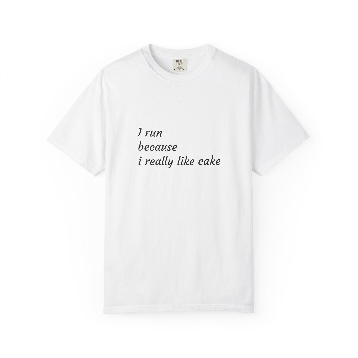 T-Shirt - I Run Because I Really Like Cake - Unisex Garment-Dyed Tee