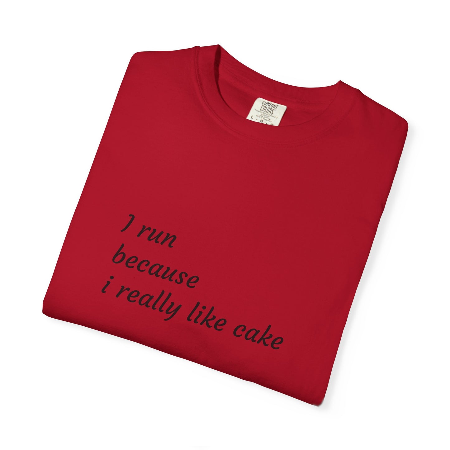 T-Shirt - I Run Because I Really Like Cake - Unisex Garment-Dyed Tee