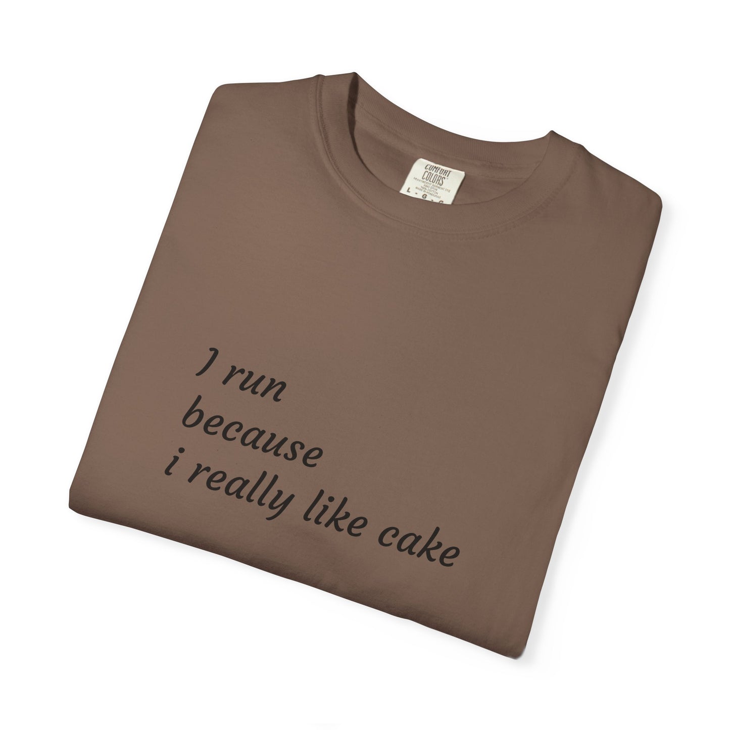 T-Shirt - I Run Because I Really Like Cake - Unisex Garment-Dyed Tee