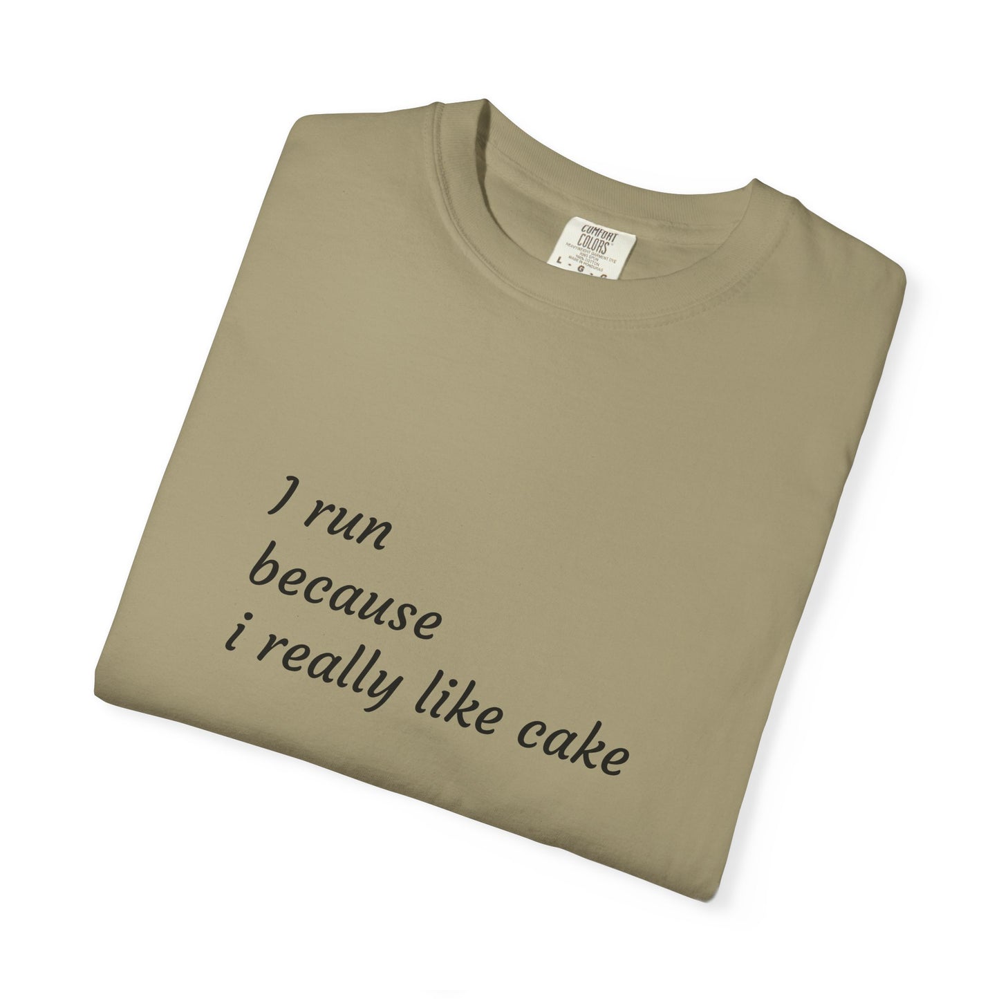 T-Shirt - I Run Because I Really Like Cake - Unisex Garment-Dyed Tee