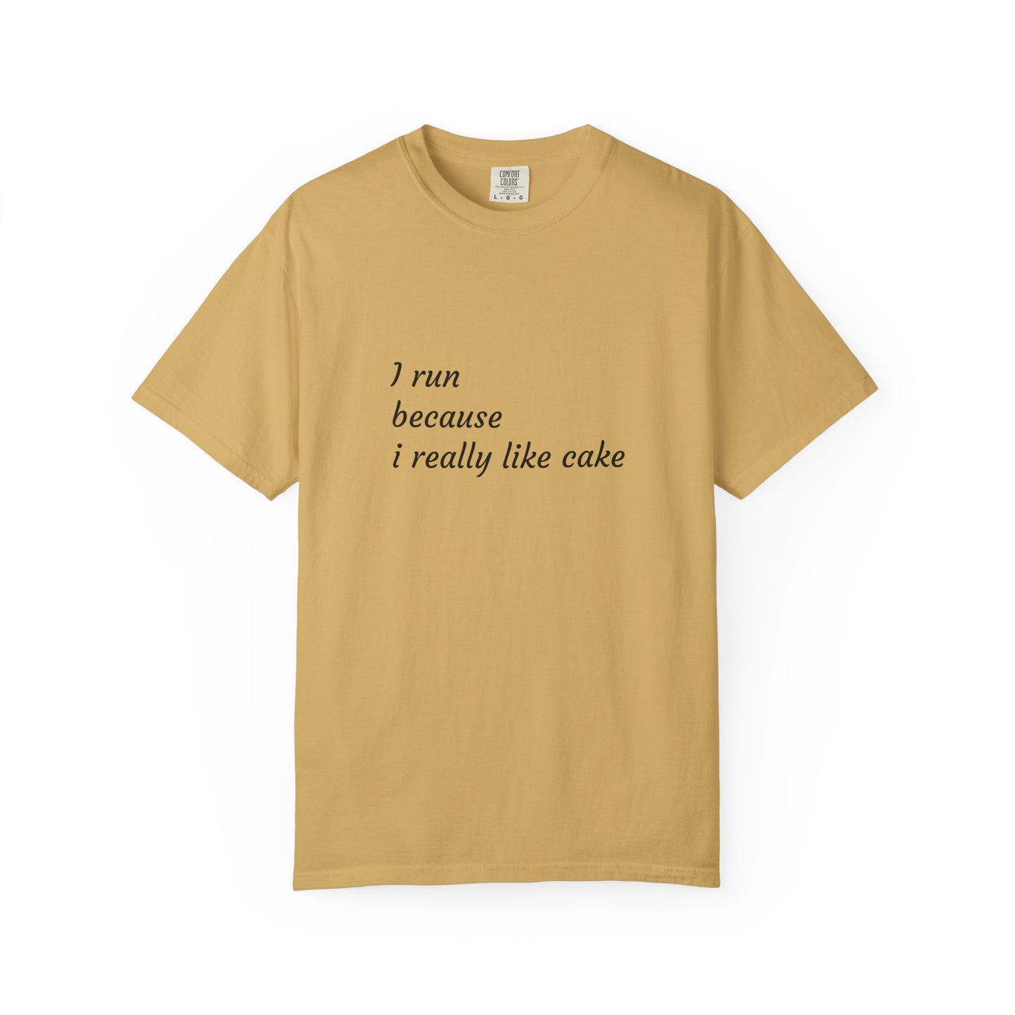 T-Shirt - I Run Because I Really Like Cake - Unisex Garment-Dyed Tee